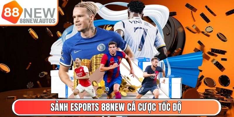 Sảnh Esports 88NEW - Cá cược tốc độ cùng giải đấu toàn cầu
