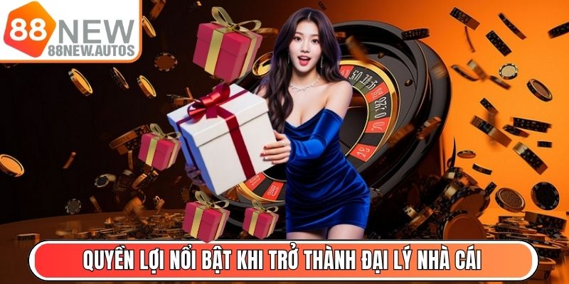 Quyền lợi nổi bật khi trở thành đại lý nhà cái