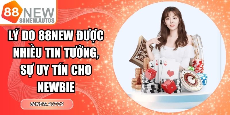 Lý Do 88NEW Được Nhiều Tin Tưởng, Sự Uy Tín Cho Newbie