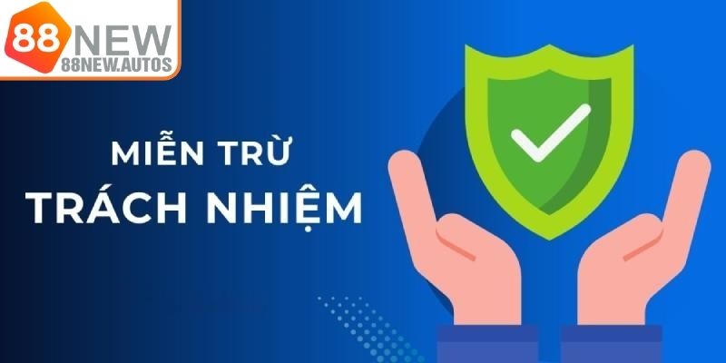 Các yếu tố và sự kiện bất khả kháng miễn trừ trách nhiệm 88NEW